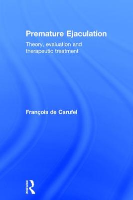 Premature Ejaculation: Theory, Evaluation and Therapeutic Treatment