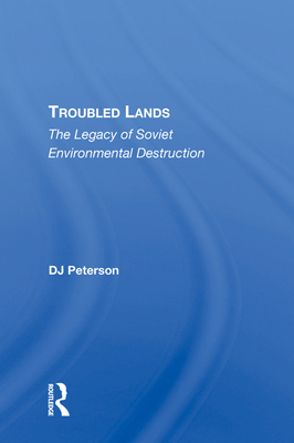 Troubled Lands: The Legacy Of Soviet Environmental Destruction