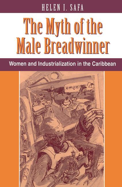 The Myth of the Male Breadwinner: Women and Industrialization in the Caribbean