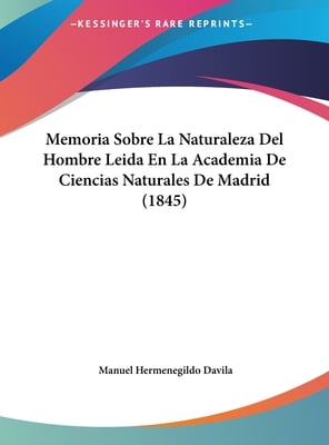Memoria Sobre La Naturaleza Del Hombre Leida En La Academia De Ciencias Naturales De Madrid (1845)