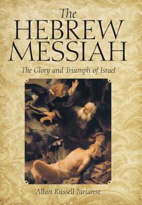 The Hebrew Messiah: The Glory and Triumph of Israel