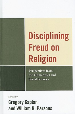 Disciplining Freud on Religion: Perspectives from the Humanities and Social Sciences