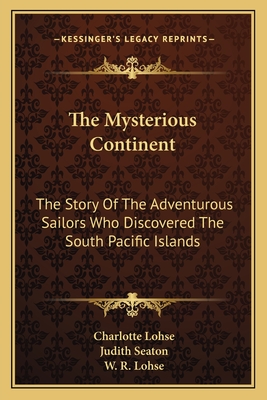 The Mysterious Continent: The Story Of The Adventurous Sailors Who Discovered The South Pacific Islands