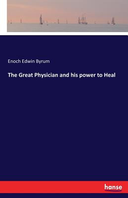 The Great Physician and his power to Heal