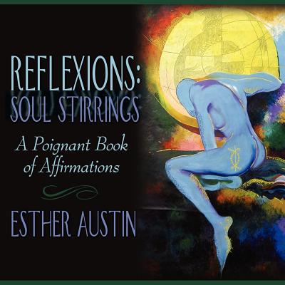 Reflexions: Soul Stirrings: A Poignant Book of Affirmations