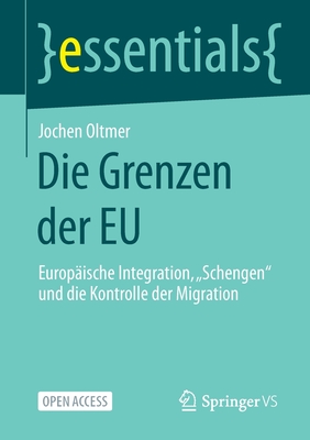 Die Grenzen Der EU: Europäische Integration, "Schengen" Und Die Kontrolle Der Migration