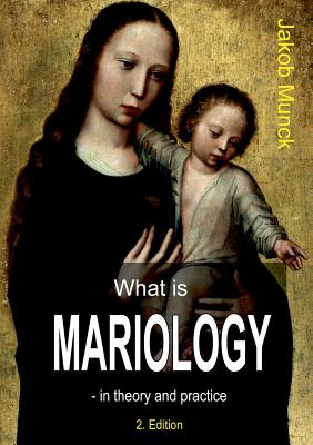 What is mariology?: - in theory and practice