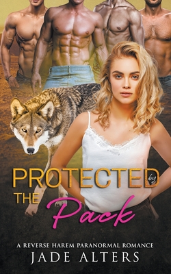 Protected by the Pack: A Reverse Harem Paranormal Romance