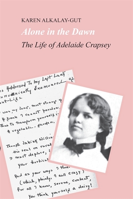 Alone in the Dawn: The Life of Adelaide Crapsey