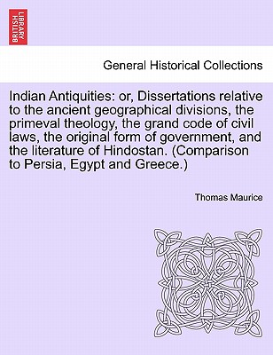 Indian Antiquities: or, Dissertations relative to the ancient geographical divisions, the primeval theology, the grand code of civil laws,