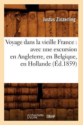 Voyage dans la vieille France: avec une excursion en Angleterre, en Belgique, en Hollande (Éd.1859)