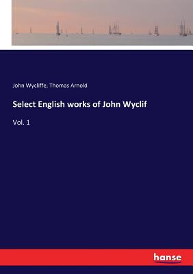 Select English works of John Wyclif: Vol. 1