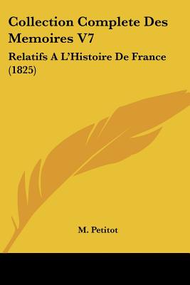 Collection Complete Des Memoires V7: Relatifs A L'Histoire De France (1825)