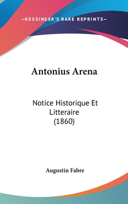 Antonius Arena: Notice Historique Et Litteraire (1860)