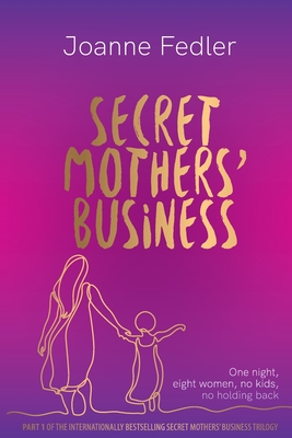 Secret Mothers' Business: One night, eight women, no kids, no holding back