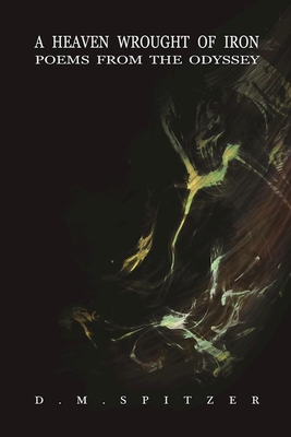 A Heaven Wrought of Iron: Poems from the Odyssey