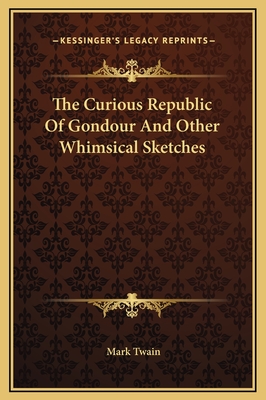 The Curious Republic Of Gondour And Other Whimsical Sketches