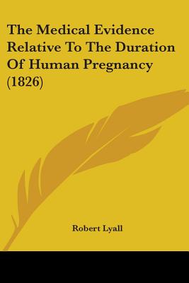 The Medical Evidence Relative To The Duration Of Human Pregnancy (1826)