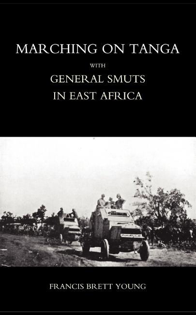Marching on Tanga (with General Smuts in East Africa)
