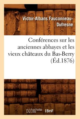 Conférences sur les anciennes abbayes et les vieux châteaux du Bas-Berry, (Éd.1876)
