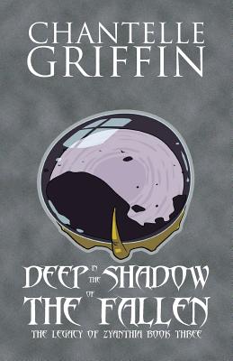 Deep in the Shadow of the Fallen: The Legacy of Zyanthia - Book Three