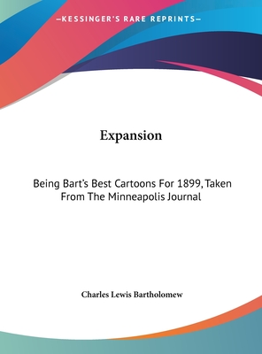 Expansion: Being Bart's Best Cartoons For 1899, Taken From The Minneapolis Journal
