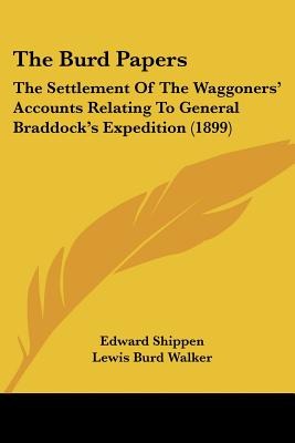 The Burd Papers: The Settlement Of The Waggoners' Accounts Relating To General Braddock's Expedition (1899)