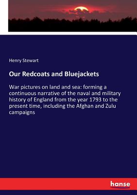Our Redcoats and Bluejackets: War pictures on land and sea: forming a continuous narrative of the naval and military history of England from the year