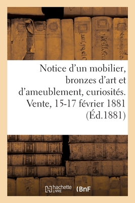 Notice sommaire d'un mobilier moderne, bronzes d'art et d'ameublement, curiosités: Vente, 15-17 février 1881