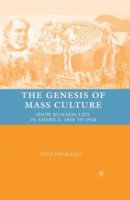 The Genesis of Mass Culture: Show Business Live in America, 1840 to 1940