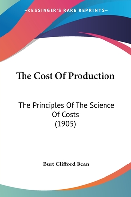 The Cost Of Production: The Principles Of The Science Of Costs (1905)