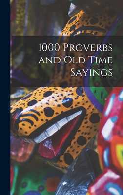 1000 Proverbs and Old Time Sayings [microform]