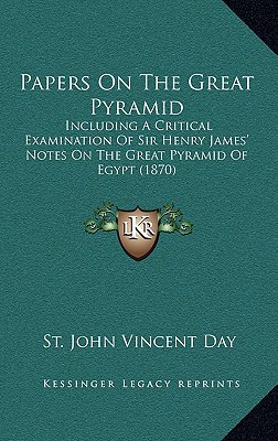 Papers On The Great Pyramid: Including A Critical Examination Of Sir Henry James' Notes On The Great Pyramid Of Egypt (1870)