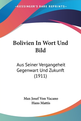 Bolivien In Wort Und Bild: Aus Seiner Vergangeheit Gegenwart Und Zukunft (1911)