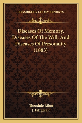 Diseases Of Memory, Diseases Of The Will, And Diseases Of Personality (1883)