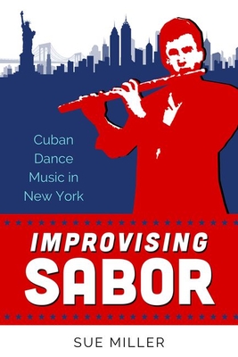 Improvising Sabor: Cuban Dance Music in New York