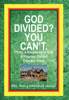 God Divided? You Can't.: Trinity: A Blasphemy of God. a Kingdom Divided, Falls Not Stand.