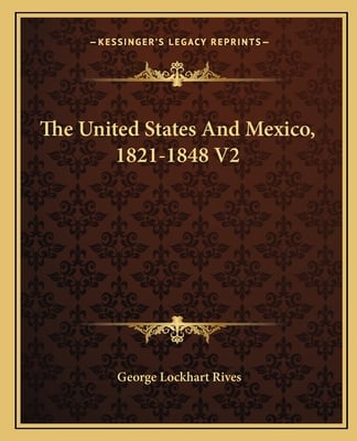 The United States And Mexico, 1821-1848 V2