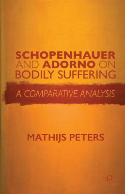 Schopenhauer and Adorno on Bodily Suffering: A Comparative Analysis