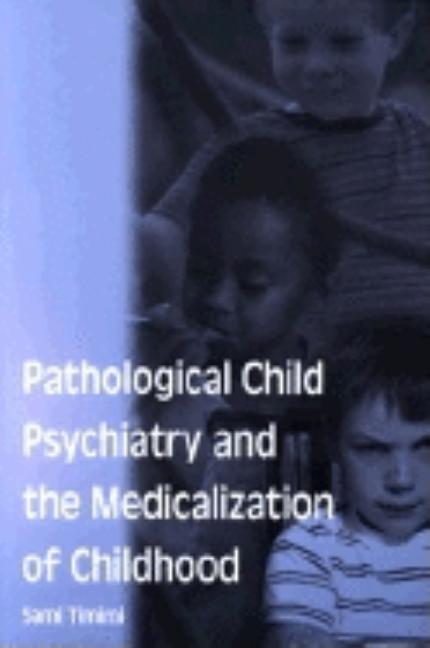 Pathological Child Psychiatry and the Medicalization of Childhood