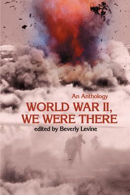 World War II, We Were There: An Anthology