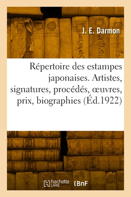 Répertoire des estampes japonaises: Artistes, signatures, procédés, oeuvres, prix dans les ventes, biographies, bibliographies