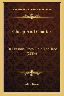 Cheep And Chatter: Or Lessons From Field And Tree (1884)