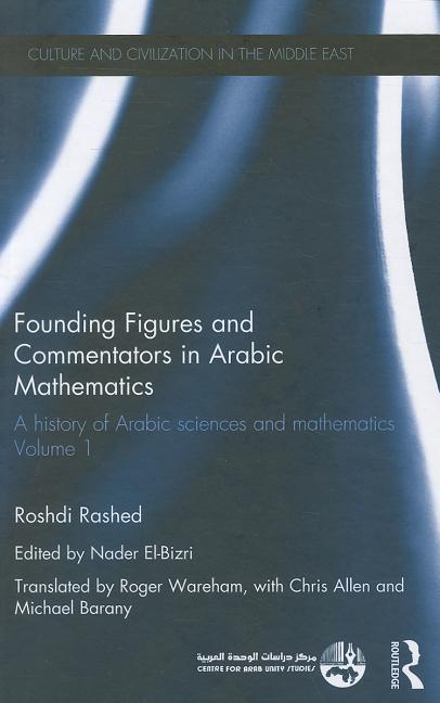 Founding Figures and Commentators in Arabic Mathematics: A History of Arabic Sciences and Mathematics Volume 1