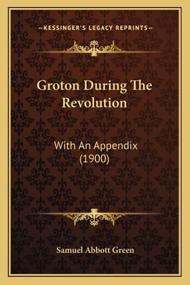 Groton During The Revolution: With An Appendix (1900)