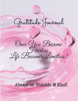 Gratitude Journal: Once You Become Fearless, Life Becomes Limitless!: Once You Become Fearless, Life Becomes
