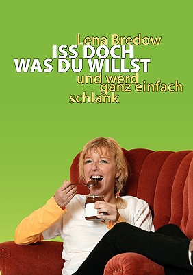 Iss doch, was du willst: und werd ganz einfach schlank