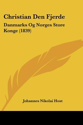 Christian Den Fjerde: Danmarks Og Norges Store Konge (1839)