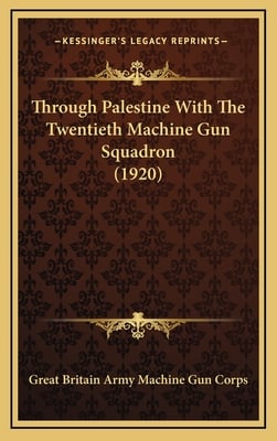 Through Palestine With The Twentieth Machine Gun Squadron (1920)