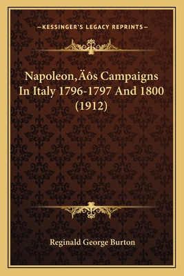 Napoleon's Campaigns In Italy 1796-1797 And 1800 (1912)